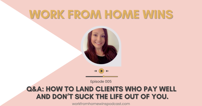 Q&A: How to land clients who pay well AND don’t suck the life out of you – 005